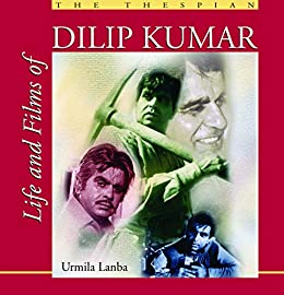 Life and Films of Dilip Kumar by Urmila Lanba